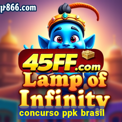 concurso ppk brasil
